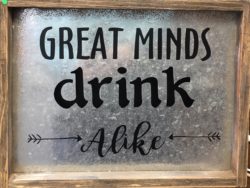 Great Minds Drink Alike Sign