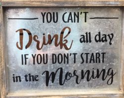 You Cant Drink All Day Sign