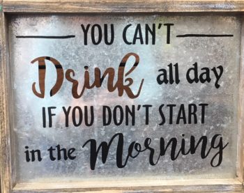 You Cant Drink All Day Sign